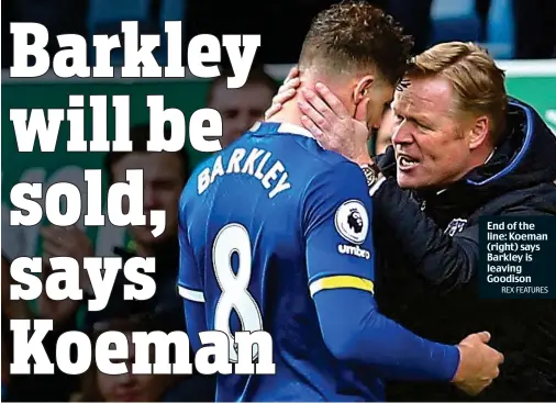  ?? REX FEATURES ?? End of the line: Koeman (right) says Barkley is leaving Goodison