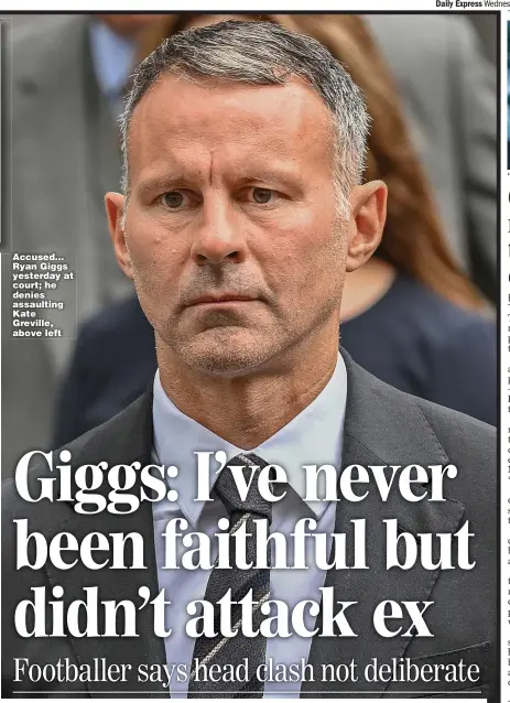  ?? ?? Accused... Ryan Giggs yesterday at court; he denies assaulting Kate Greville, above left