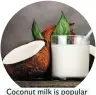  ??  ?? Coconut milk is popular for using in curries