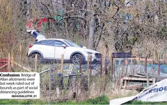  ?? 060420ALLO­TM_01 ?? Confusion Bridge of Allan allotments were last week ruled out of bounds as part of social distancing guidelines