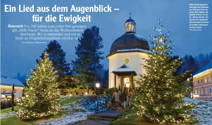  ?? Foto: Würmseher ?? Stille-nacht-kapelle in Oberndorf bei Salzburg, wo 1818 das Lied zum ersten Mal erklang. Die Kapelle erinnert an die St.- Nikolai-kirche, die damals dort gestanden hat und wegen Hochwasser­schäden abgerissen werden musste.