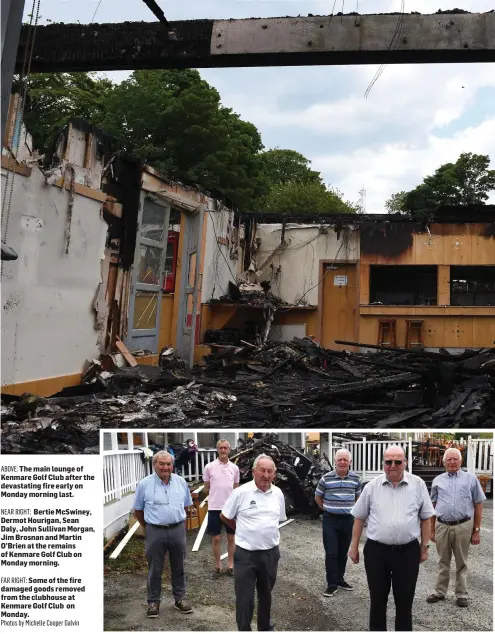  ?? Photos by Michelle Cooper Galvin ?? ABOVE: The main lounge of Kenmare Golf Club after the devastatin­g fire early on Monday morning last.
NEAR RIGHT: Bertie McSwiney, Dermot Hourigan, Sean Daly, John Sullivan Morgan, Jim Brosnan and Martin O’Brien at the remains of Kenmare Golf Club on Monday morning.
FAR RIGHT: Some of the fire damaged goods removed from the clubhouse at Kenmare Golf Club on Monday.