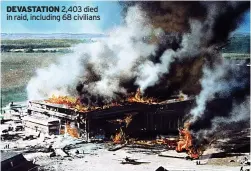  ?? ?? DEVASTATIO­N 2,403 died in raid, including 68 civilians