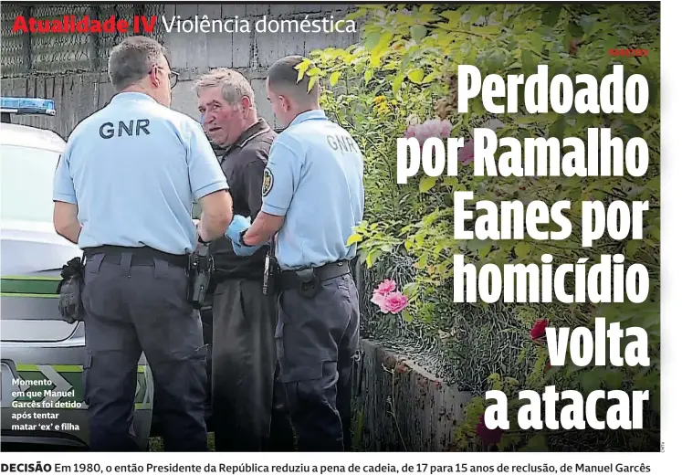  ?? ?? Momento em que Manuel Garcês foi detido após tentar matar ‘ex’ e filha