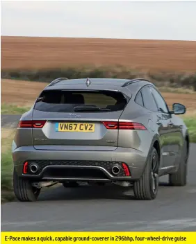  ??  ?? E-pace makes a quick, capable ground-coverer in 296bhp, four-wheel-drive guise