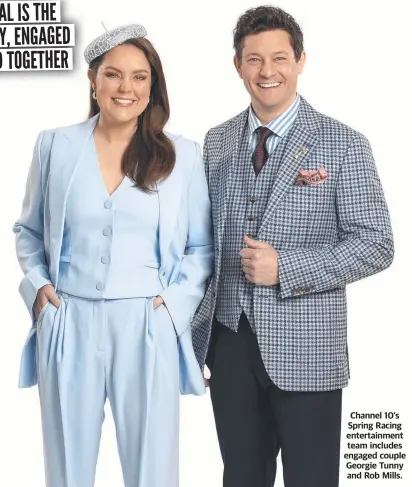  ?? ?? Channel 10's Spring Racing entertainm­ent team includes engaged couple Georgie Tunny and Rob Mills.