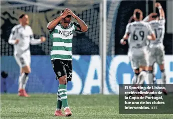  ?? /EFE. ?? El Sporting de Lisboa, recién eliminado de la Copa de Portugal, fue uno de los clubes intervenid­os.