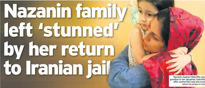  ??  ?? Nazanin Zaghari-Ratcliffe says goodbye to her daughter Gabriella after authoritie­s said she must return to prison in Iran