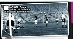  ?? ?? ■
MAGICAL: Ferenc Puskas (10) hails one of his goals at Wembley