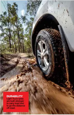  ??  ?? DURABILITY
Light Truck tyres are built stronger to carry load and to go the distance off-road.