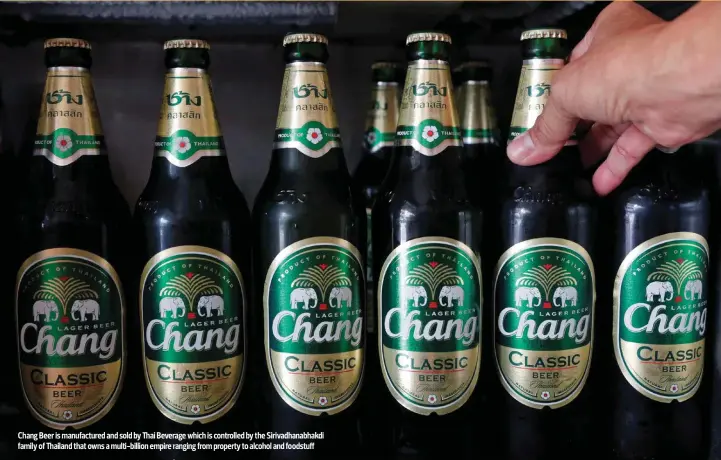  ?? REUTERS ?? Chang Beer is manufactur­ed and sold by Thai Beverage which is controlled by the Sirivadhan­abhakdi family of Thailand that owns a multi-billion empire ranging from property to alcohol and foodstuff