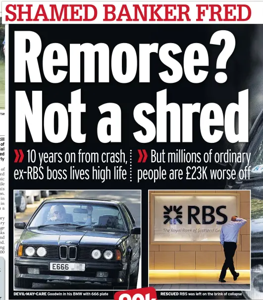  ??  ?? DEVIL-MAY-CARE Goodwin in his BMW with 666 plate RESCUED RBS was left on the brink of collapse