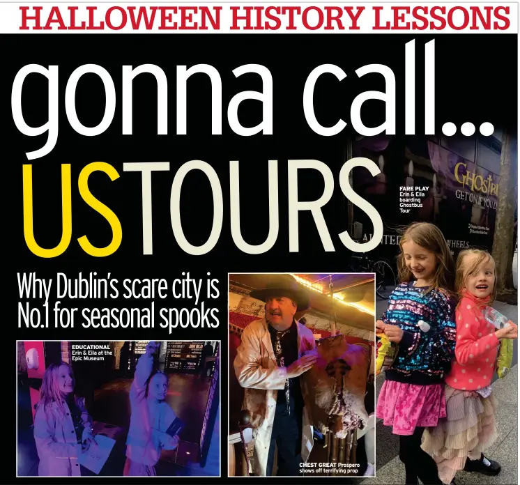  ?? ?? EDUCATIONA­L Erin & Eila at the Epic Museum
CHEST GREAT Prospero shows off terrifying prop
FARE PLAY Erin & Eila boarding Ghostbus Tour