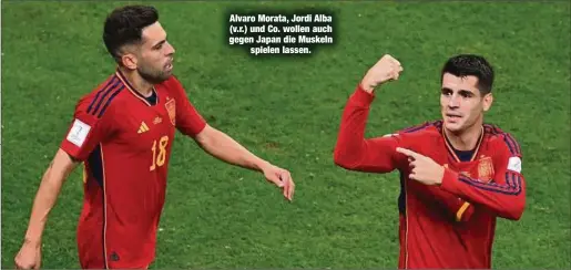  ?? ?? Alvaro Morata, Jordi Alba (v.r.) und Co. wollen auch gegen Japan die Muskeln spielen lassen.