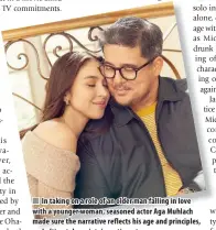  ?? ?? In taking on a role of an older man falling in love with a younger woman, seasoned actor Aga Muhlach made sure the narrative reflects his age and principles, and ultimately society’s sentiments.