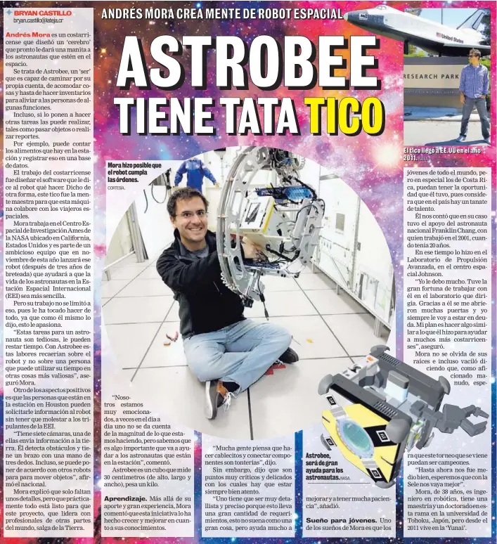  ?? CORTESÍA. NASA. NASA ?? Mora hizo posible que el robot cumpla las órdenes. Astrobee, será de gran ayuda para los astronauta­s. EEll ttiiccoo lllleeggóó a EEEE.. UU een eell añoo 2201111..