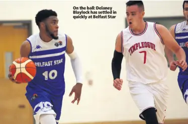  ??  ?? On the ball: Delaney Blaylock has settled in quickly at Belfast Star