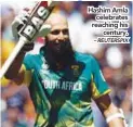  ?? – REUTERSPIX ?? Hashim Amla celebrates reaching his century.