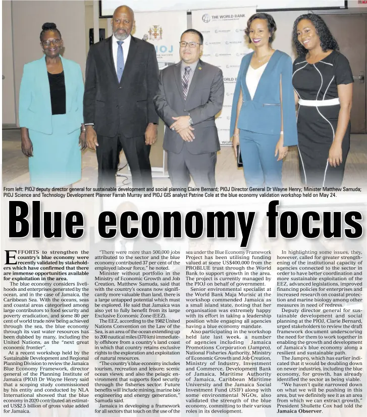  ?? ?? From left: PIOJ deputy director general for sustainabl­e developmen­t and social planning Claire Bernard; PIOJ Director General Dr Wayne Henry; Minister Matthew Samuda; PIOJ Science and Technology Developmen­t Planner Farrah Murray and PIOJ GIS analyst Patrine Cole at the blue economy validation workshop held on May 24.