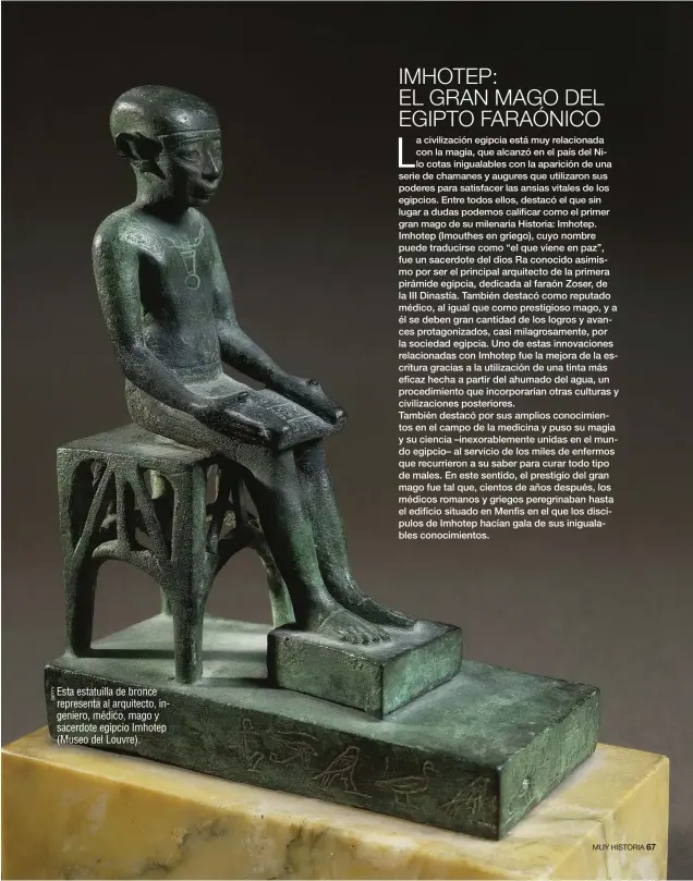 ??  ?? Esta estatuilla de bronce representa al arquitecto, ingeniero, médico, mago y sacerdote egipcio Imhotep (Museo del Louvre).