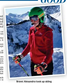  ??  ?? Brave: Alexandra took up skiing