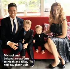  ??  ?? Michael and Luisana are parents to Noah and Elias, and daughter Vida