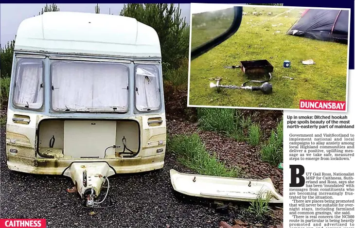  ??  ?? Unsightly: This broken-down, abandoned caravan is one of many images shared by angry locals on the NC500 The Land Weeps page
Up in smoke: Ditched hookah pipe spoils beauty of the most north-easterly part of mainland