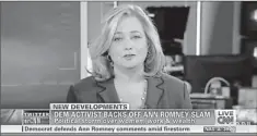  ?? CNN ?? Hilary Rosen: Apologized for saying Ann Romney never worked a day in her life.