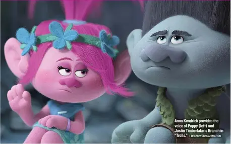  ?? | DREAMWORKS ANIMATION ?? Anna Kendrick provides the voice of Poppy ( left) and Justin Timberlake is Branch in “Trolls.”