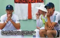  ??  ?? England’s Alastair Cook (right) and Joe Root watch the second Test match.