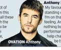  ??  ?? OVATION Anthony