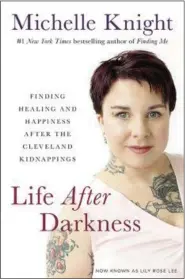  ?? HACHETTE BOOKS ?? The cover of Michelle Knight’s book “Life After Darkness.”