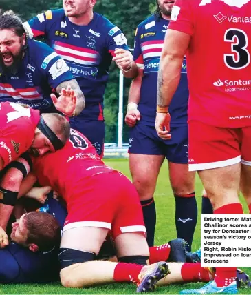  ??  ?? Driving force: Matt Challinor scores a crucial try for Doncaster in last season’s victory over Jersey
Right, Robin Hislop impressed on loan at Saracens