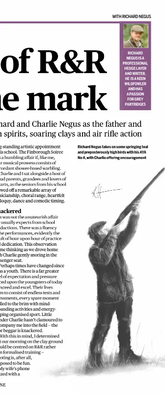  ?? ?? RICHARD NEGUS IS A PROFESSION­AL HEDGE LAYER AND WRITER. HE IS A KEEN WILDFOWLER AND HAS A PASSION FOR GREY PARTRIDGES
Richard Negus takes on some springing teal and prepostero­usly high birds with his AYA No 4, with Charlie offering encouragem­ent