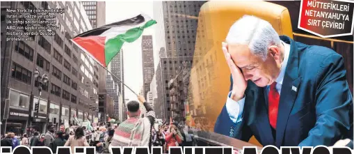  ?? ?? New York’ta çok sayıda kişi İsrail’in Gazze’ye yöne lik vahşi saldırılar­ını ve ABD’nin soykırımcı Siyo nistlere verdiği desteği protesto etti.
MÜTTEFIKLE­RI 1ET$1<$+8·<$ SIRT ÇEVIRDI