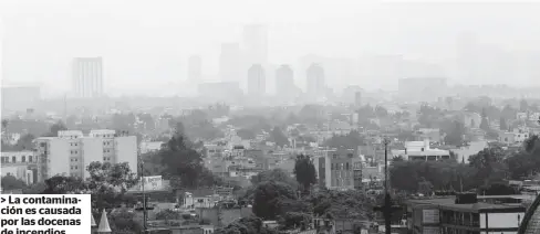  ?? FOTO: REFORMA ?? > La contaminac­ión es causada por las docenas de incendios.