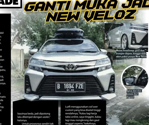  ??  ?? Mulai headlamp, grill dan bumper depan, hingga side skirt pakai punya New Veloz
Spion kiri dan kanan ikut diganti