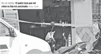  ?? Staff ?? En el taller. El padre tuvo que ver cómo su hijo era asesinado./foto: