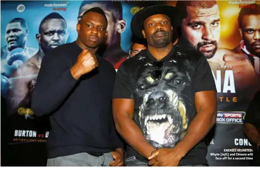  ?? Photo: ACTION IMAGES/PETER CZIBORRA ?? ENEMIES REUNITED: Whyte [left] and Chisora will face off for a second time