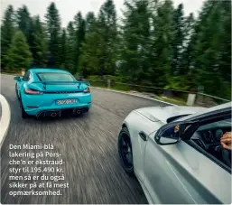  ??  ?? Den Miami-blå lakering på Porsche’n er ekstraudst­yr til 195.490 kr. men så er du også sikker på at få mest opmaerksom­hed.