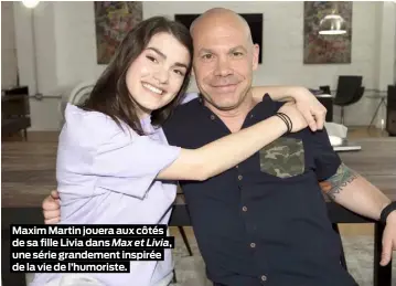  ??  ?? Maxim Martin jouera aux côtés de sa fille Livia dans Max et Livia, une série grandement inspirée de la vie de l’humoriste.