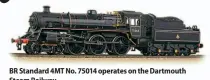  ??  ?? BR Standard 4MT No. 75014 operates on the Dartmouth Steam Railway.