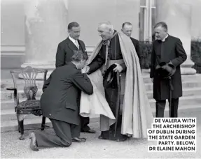  ?? ?? DE VALERA WITH THE ARCHBISHOP OF DUBLIN DURING THE STATE GARDEN PARTY. BELOW, DR ELAINE MAHON