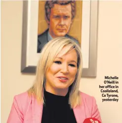  ??  ?? Michelle O’Neill in her office in Coalisland, Co Tyrone, yesterday