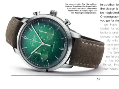  ?? ?? For modern dandies: The “Sixties Chronograp­h” from Glashütte Original in the 2021 annual edition has a handmade movement and is visually impressive with its dark green dégradé dial.