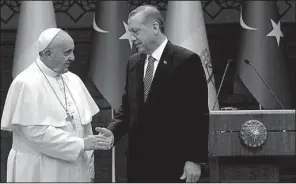  ?? AP/GREGORIO BORGIA ?? Pope Francis meets Friday with Turkish President Recep Tayyip Erdogan at the presidenti­al palace in Ankara, where Erdogan said he hoped the visit would strengthen Christian-Muslim ties.