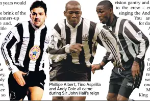  ??  ?? Phillipe Albert, Tino Asprilla and Andy Cole all came during Sir John Hall’s reign