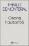  ??  ?? * Osons l’autorité, de Thibault de Montbrial, Éditions de l’Observatoi­re, 304 p., 19 €.