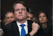  ?? SAUL LOEB — POOL PHOTO FILE ?? Then-White House counsel Don McGahn listens as Supreme court nominee Brett Kavanaugh testifies on Capitol Hill in Washington.