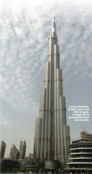  ??  ?? Le Burj Khalifa, Dubaï, avec ses 168 étages. Il s’agit de la plus haute tour du monde.